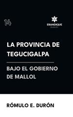 La provincia de Tegucigalpa bajo el gobierno de Mallol
