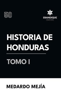Historia de Honduras Tomo I - Medardo Mejía - cover