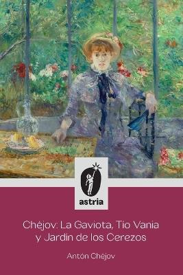 Chéjov: La Gaviota, Tío Vania y El Jardín de los Cerezos - Antón Chéjov - cover