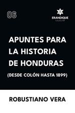 Apuntes para la historia de Honduras (Desde Colón hasta 1899)