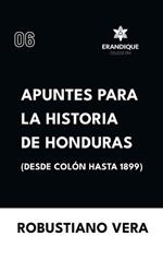 Apuntes para la historia de Honduras (Desde Colón hasta 1899)