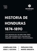 Historia de Honduras 1874-1890 (Los Archivos de: The New York Times, New York Evening Post, Philadelphia Inquirer, London Times y The Economist)