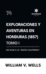 Exploraciones y aventuras en Honduras 1857: Un viaje a la 