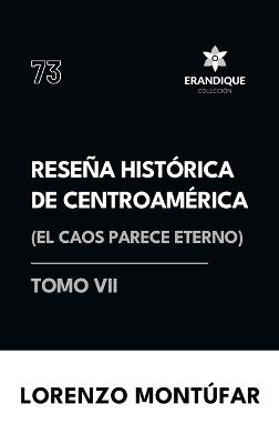 Reseña Histórica de Centroamérica: El caos parece eterno (Tomo VI) - Lorenzo Montúfar - cover