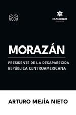 Morazán: presidente de la desaparecida República Centroamericana