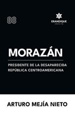 Morazán: presidente de la desaparecida República Centroamericana