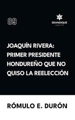 Joaquín Rivera: Primer presidente hondureño que no quiso la reelección