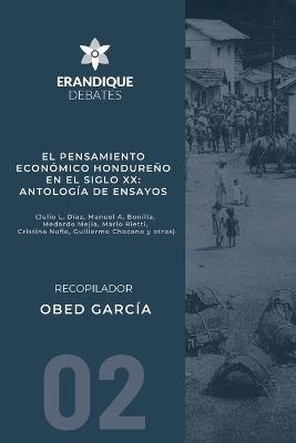 El pensamiento económico hondureño en el siglo XX: Antología de ensayos (Julio L. Díaz, Manuel A. Bonilla, Medardo Mejía, Mario Rietti, Cristina Nufio, Guillermo Chocano y otros) - cover