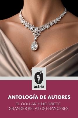 El collar y diecisiete grandes relatos franceses - Alfred Musset,Guy de Maupasant,Charles P Baudelaire - cover