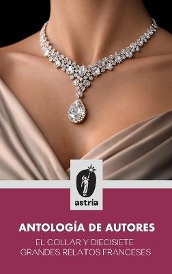 El collar y diecisiete grandes relatos franceses - Alfred Musset,Guy de Maupasant,Charles P Baudelaire - cover