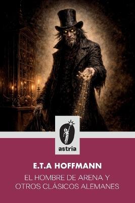 El hombre de arena y otros clásicos alemanes - E T a Hoffmann - cover