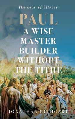 Paul A Wise Master Builder Without the Tithe - Jonathan Kithcart - cover