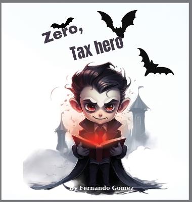 Zero, The Tax hero: Teach your kids about taxes. - Fernando Gomez - cover