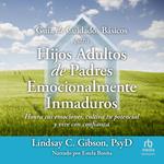 Guía de cuidados básicos para hijos adultos de padres emocionalmente inmaduros 