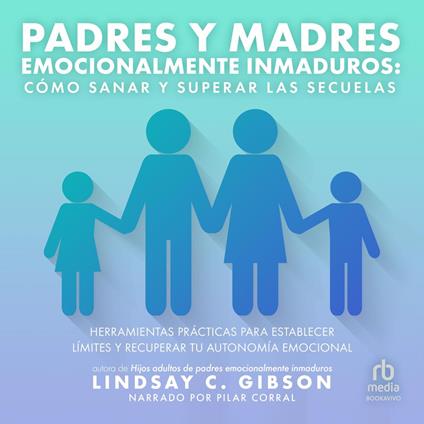 Padres y Madres Emocionalmente Inmaduros "Recovering from Emotionally Immature Parents"