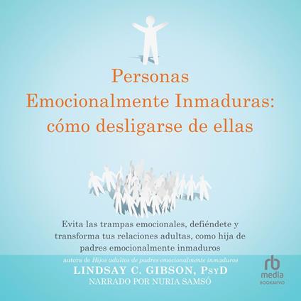 Personas emocionalmente inmaduras: cómo desligarse de ellas "Disentangling from Emotionally Immature People:"