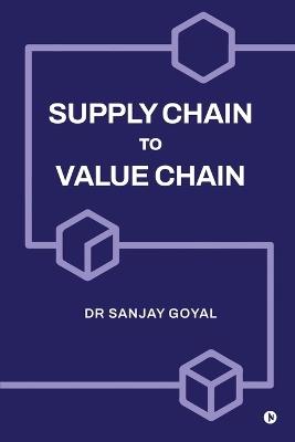 Supply Chain to Value Chain - Dr Sanjay Goyal - cover