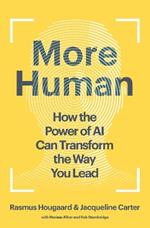 More Human: How the Power of AI Can Transform the Way You Lead