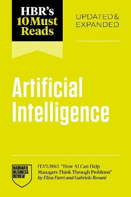 HBR's 10 Must Reads on Artificial Intelligence, Updated and Expanded (featuring "How AI Can Help Managers Think Through Problems" by Elisa Farri and Gabriele Rosani) - Harvard Business Review,Thomas H. Davenport,Ajay Agrawal - cover