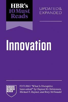 HBR's 10 Must Reads on Innovation, Updated & Expanded (featuring "What Is Disruptive Innovation?" by Clayton M. Christensen, Michael E. Raynor, and Rory McDonald) - Harvard Business Review,Clayton M. Christensen,Amy C. Edmondson - cover