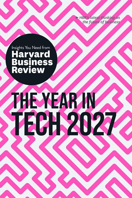 The Year in Tech, 2027: The Insights You Need from Harvard Business Review
