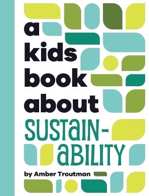 A Kids Book About Sustainability - Amber Troutman - cover