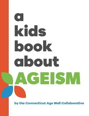 A Kids Book About Ageism - The Connecticut Age Well Collaborative - cover