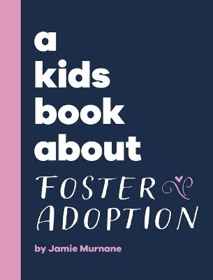 A Kids Book About Foster Adoption - Jamie Murnane - cover