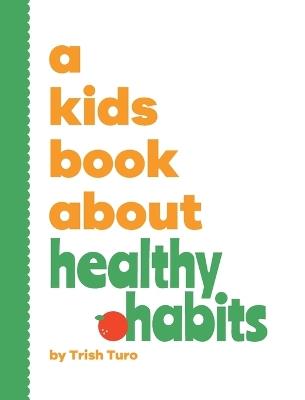 A Kids Book About Healthy Habits - Trish Turo - cover