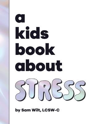 A Kids Book About Stress - Sam Wilt - cover