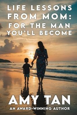 Life Lessons From Mom: For The Man You'll Become - Amy Tan - cover