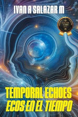 Temporal Echoes / Ecos En El Tiempo - Ivan A Salazar M - cover