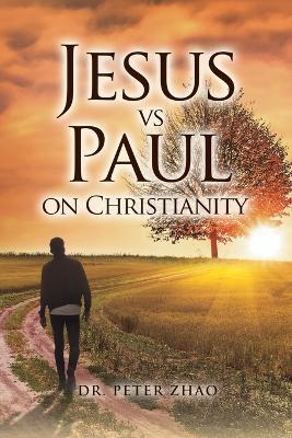 Jesus vs Paul on Christianity - Peter Zhao - cover