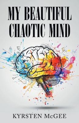 My Beautiful Chaotic Mind - Kyrsten McGee - cover