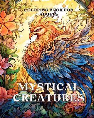 Mystical Creatures Coloring Book for Adults: An Adult Coloring Book with Fantasy Creatures like Dragon, Phoenix - James Huntelar - cover