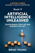 Artificial Intelligence Unleashed: Transforming Your Life and Business with Gpt
