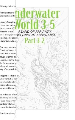 Underwater World 3-5: A Land of Far Away Government Assistance (Part 2) - Philip A Bonneau - cover