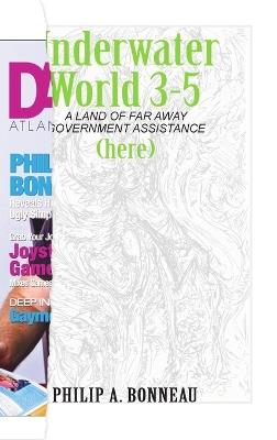 Underwater World 3-5: A Land of Far Away Government Assistance (Part 5) - Philip A Bonneau - cover
