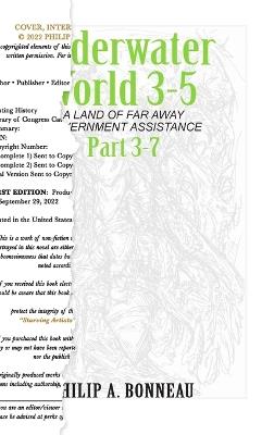 Underwater World 3-5: A Land of Far Away Government Assistance (Part 7)) - Philip A Bonneau - cover
