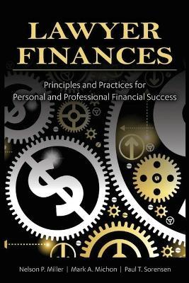 Lawyer Finances: Principles and Practices for Personal and Professional Financial Success - Miller,Mark Michon,Paul Sorensen - cover