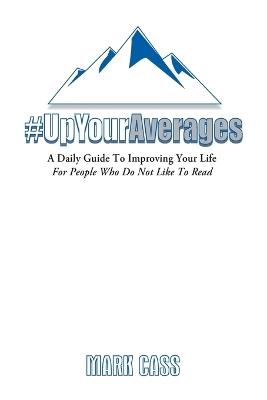 A Daily Guide To Improving Your Life: For People Who Do Not Like To Read - Mark Cass - cover