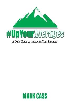 Up Your Averages: A Daily Guide To Improving Your Finances - Mark Cass - cover