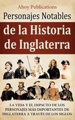 Personajes notables de la historia de Inglaterra: La vida y el impacto de los personajes más importantes de Inglaterra a través de los siglos