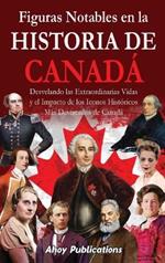 Figuras notables en la historia de Canadá: Desvelando las extraordinarias vidas y el impacto de los iconos históricos más destacados de Canadá