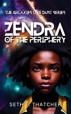 Zendra of the Periphery - Seth T Thatcher - cover