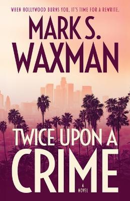 Twice Upon A Crime - Mark S Waxman - cover