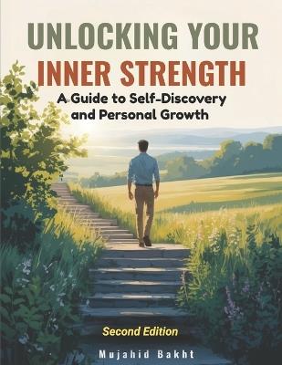 Unlocking Your Inner Strength: A Guide to Self-Discovery and Personal Growth - Mujahid Bakht - cover