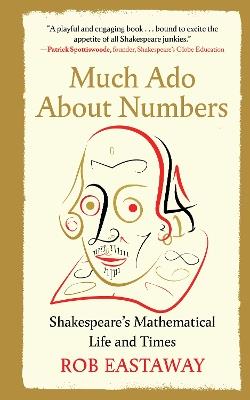 Much ADO about Numbers: Shakespeare's Mathematical Life and Times - Rob Eastaway - cover