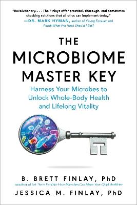 The Microbiome Master Key: Harness Your Microbes to Unlock Whole-Body Health and Lifelong Vitality - B. Brett Finlay,Jessica M. Finlay - cover