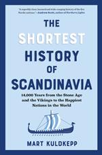 The Shortest History of Scandinavia: From Vikings to the Cold War and the New Nordic Movement - A Retelling for Our Times (The Shortest History Series)